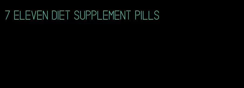 7 eleven diet supplement pills