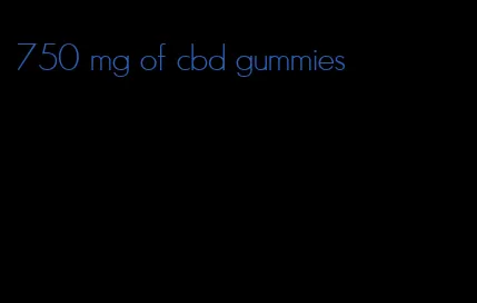 750 mg of cbd gummies