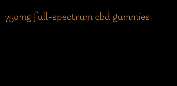 750mg full-spectrum cbd gummies