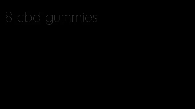 8 cbd gummies