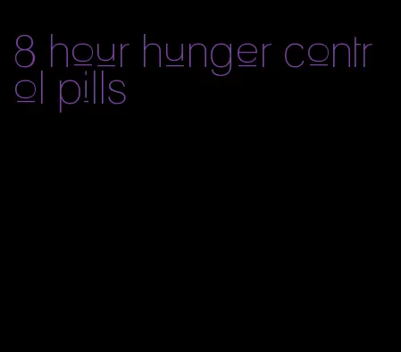 8 hour hunger control pills