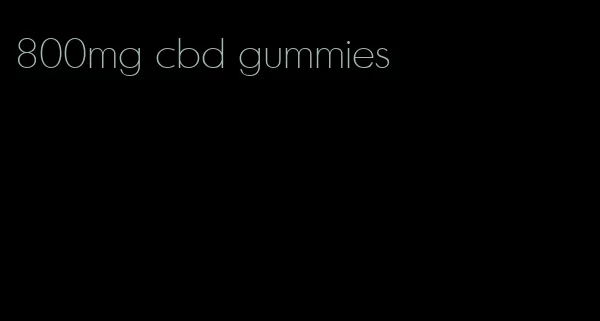 800mg cbd gummies