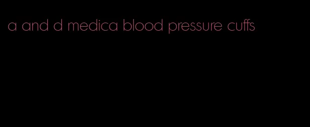 a and d medica blood pressure cuffs