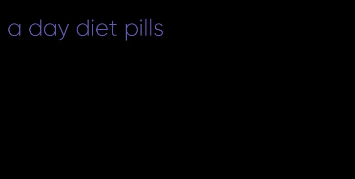 a day diet pills