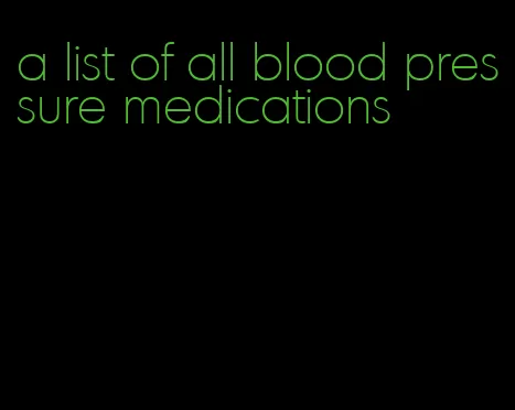 a list of all blood pressure medications