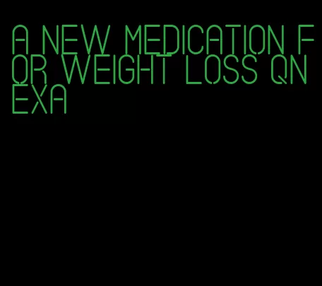 a new medication for weight loss qnexa