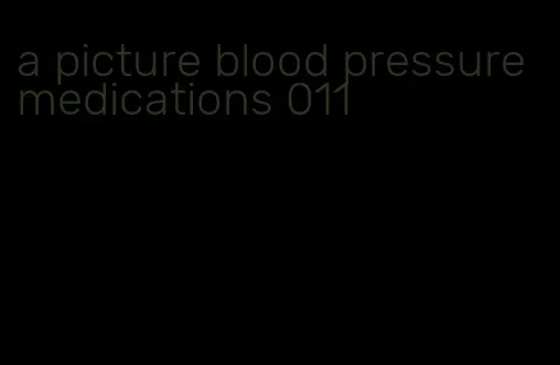 a picture blood pressure medications 011