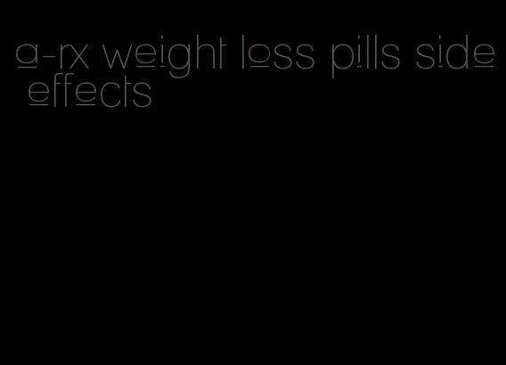 a-rx weight loss pills side effects