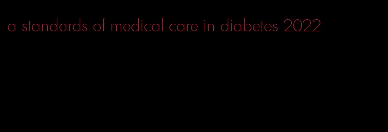 a standards of medical care in diabetes 2022