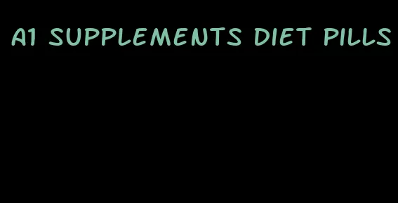 a1 supplements diet pills