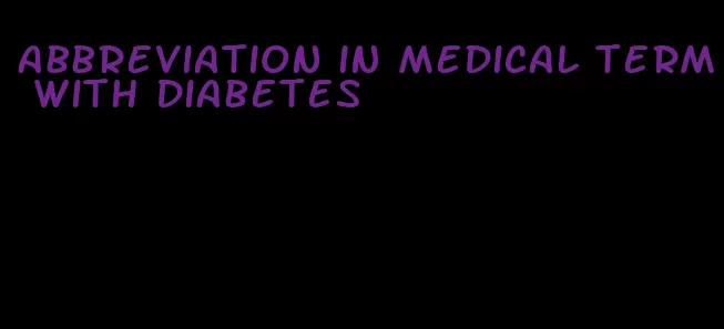 abbreviation in medical term with diabetes