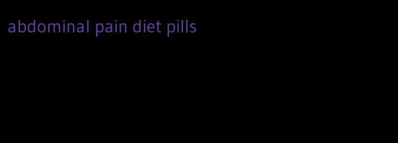 abdominal pain diet pills