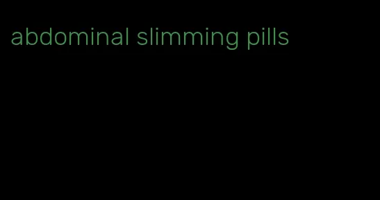 abdominal slimming pills