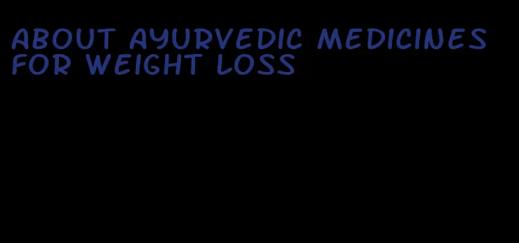 about ayurvedic medicines for weight loss