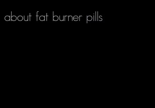 about fat burner pills