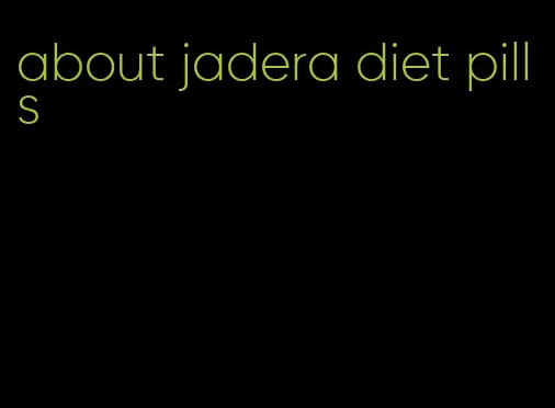 about jadera diet pills