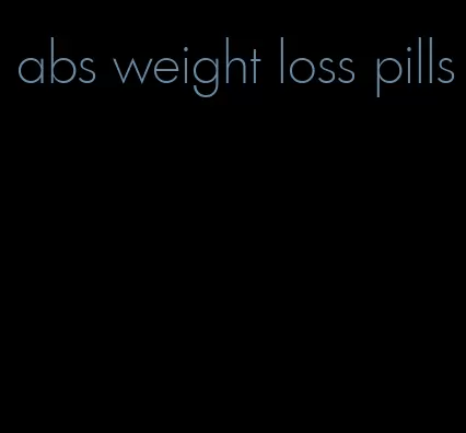 abs weight loss pills