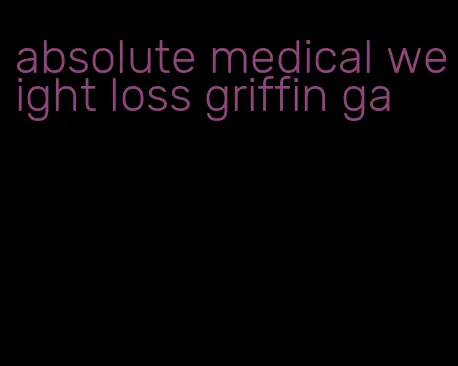 absolute medical weight loss griffin ga