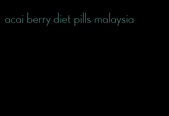 acai berry diet pills malaysia