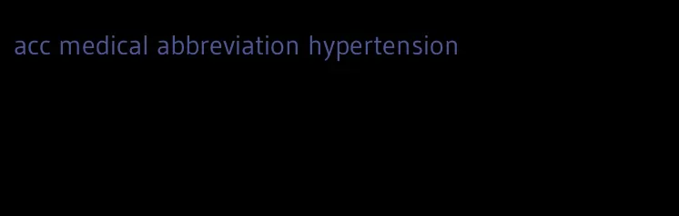 acc medical abbreviation hypertension