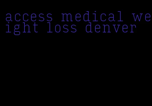 access medical weight loss denver