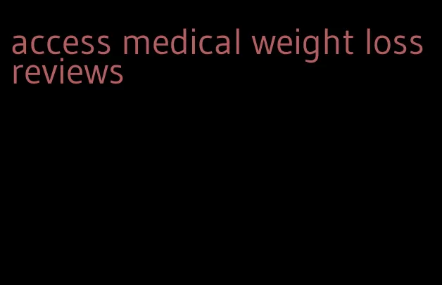 access medical weight loss reviews