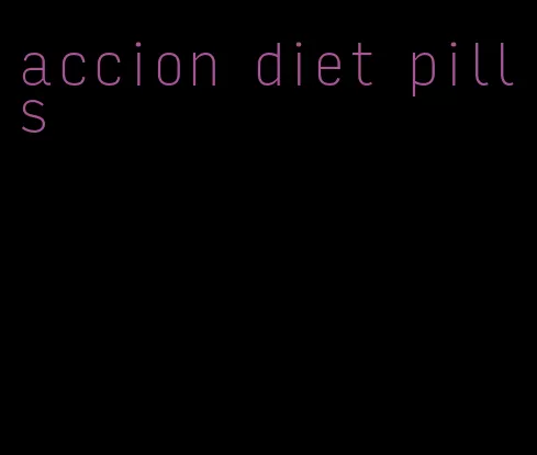 accion diet pills