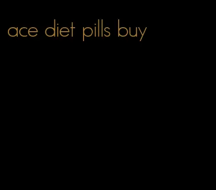 ace diet pills buy