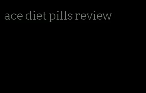 ace diet pills review