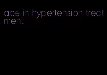 ace in hypertension treatment