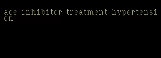 ace inhibitor treatment hypertension