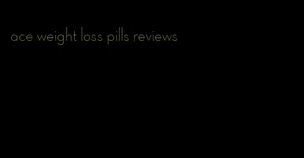 ace weight loss pills reviews