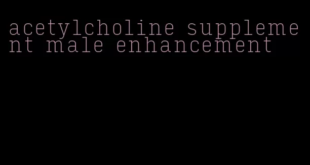 acetylcholine supplement male enhancement