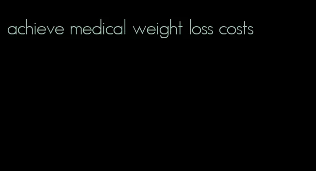 achieve medical weight loss costs