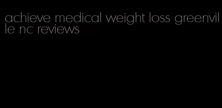 achieve medical weight loss greenville nc reviews