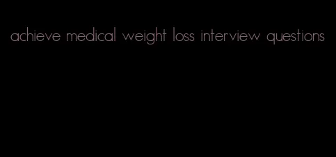 achieve medical weight loss interview questions