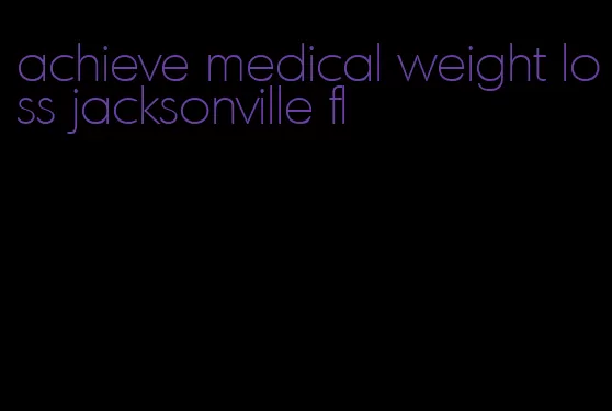 achieve medical weight loss jacksonville fl