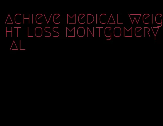 achieve medical weight loss montgomery al