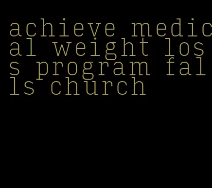 achieve medical weight loss program falls church