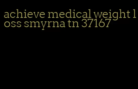 achieve medical weight loss smyrna tn 37167