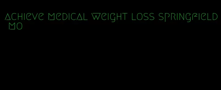 achieve medical weight loss springfield mo