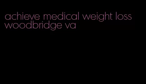 achieve medical weight loss woodbridge va