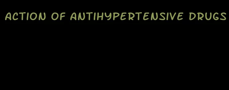 action of antihypertensive drugs