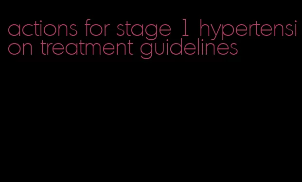 actions for stage 1 hypertension treatment guidelines