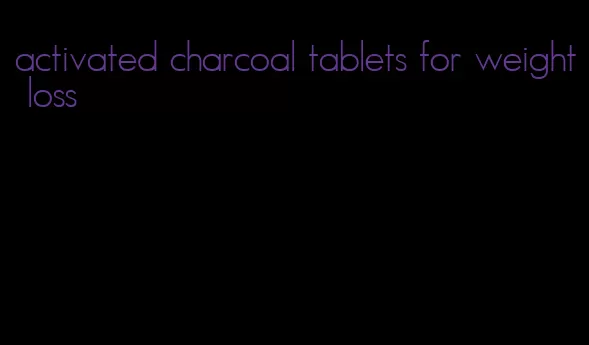 activated charcoal tablets for weight loss