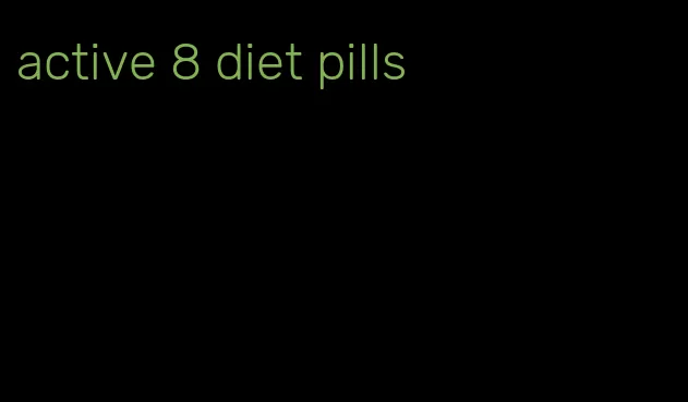 active 8 diet pills