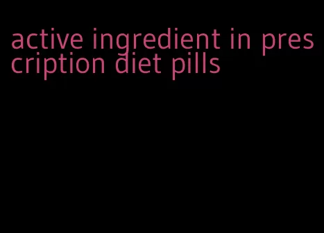 active ingredient in prescription diet pills