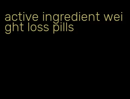 active ingredient weight loss pills