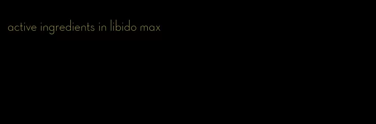 active ingredients in libido max