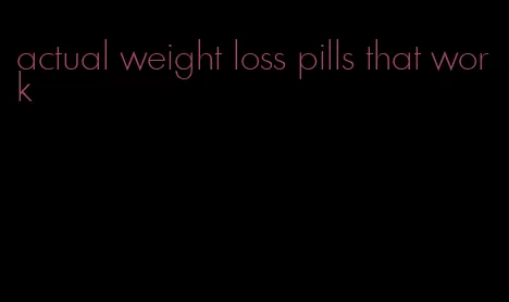 actual weight loss pills that work